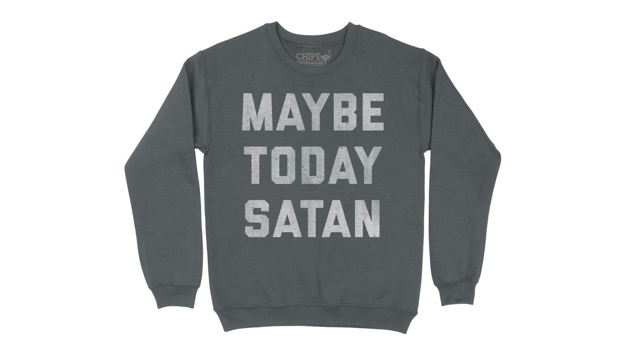 Maybe Today Satan 2.0 Unisex Pullover Crewneck